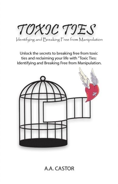 A.A. Castor - Toxic Ties: Identifying and Breaking Free from Manipulation, E-bok