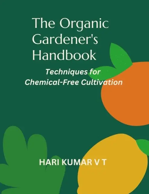 HARIKUMAR V T - Organic Gardener's Handbook: Techniques for Chemical-Free Cultivation, E-bok. Tillgänglighet: Lägg i varukorg