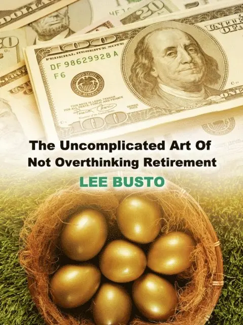Lee Busto - Uncomplicated Art of Not Overthinking Retirement, E-bok. Tillgänglighet: Lägg i varukorg