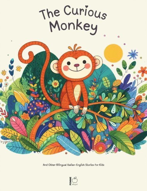 Pomme Bilingual - Curious Monkey And Other Bilingual Italian-English Stories for Kids, E-bok