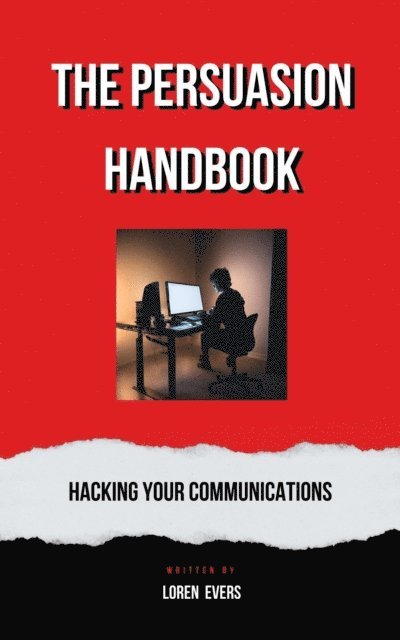 Loren Evers - Persuasion Handbook : Hacking Your Communications, E-bok. Tillgänglighet: Lägg i varukorg