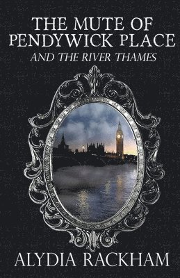 Alydia Rackham - Mute of Pendywick Place and the River Thames, Häftad