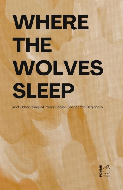 Pomme Bilingual - Where the Wolves Sleep And Other Bilingual Polish-English Stories for Beginners, E-bok