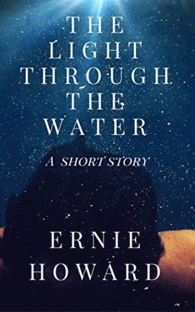 Ernie Howard - Light Through the Water, E-bok