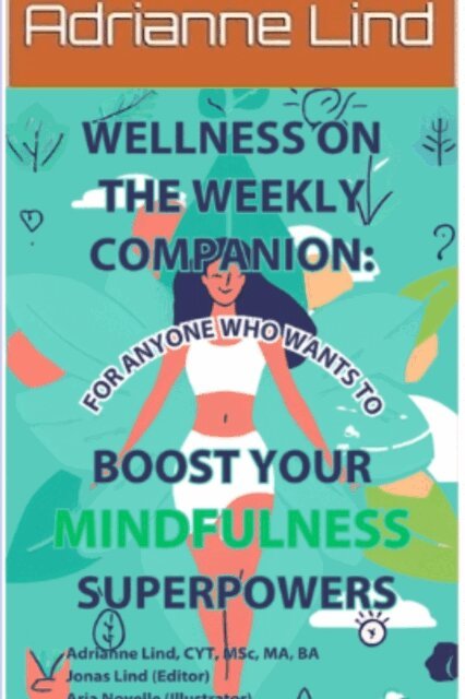 Lisa George-Svahn, Aria Novelle, Jonas Lind, Adrianne Lind - Wellness on the Weekly Companion: For Anyone Who Wants To Boost Your Mindfulness Superpowers, E-bok