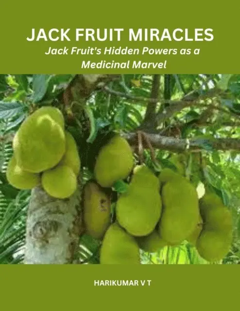 HARIKUMAR V T - Jack Fruit Miracles: Jack Fruit's Hidden Powers as a Medicinal Marvel, E-bok. Tillgänglighet: Lägg i varukorg