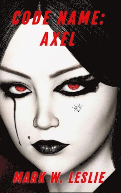 Mark W Leslie - Code Name: Axel, E-bok