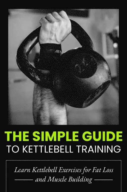 Dorian Carter - Simple Guide to Kettlebell Training: Build Strength, Burn Fat, and Transform Your Body, E-bok. Tillgänglighet: Lägg i varukorg