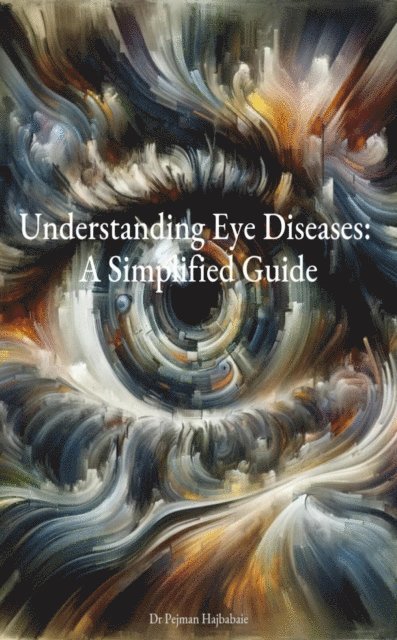 Pejman Hajbabaie - Understanding Eye Diseases: A Simplified Guide, E-bok. Tillgänglighet: Lägg i varukorg