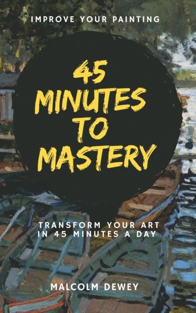 Malcolm Dewey - 45 Minutes to Mastery, E-bok