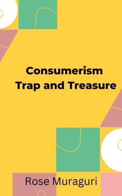 Rose Muraguri - Consumerism Trap and Treasure, E-bok
