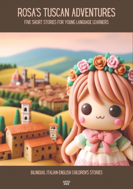 Artici Kids - Rosa's Tuscan Adventures: Five Short Stories for Young Language Learners Bilingual Italian-English Children's Stories, E-bok