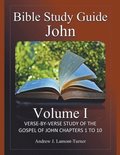 Bible Study Guide: John Volume I