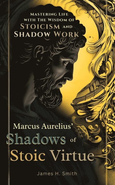 James H. Smith - Marcus Aurelius' Shadows of Stoic Virtue, E-bok