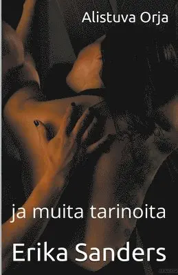 Erika Sanders - Alistuva Orja ja muita tarinoita, Häftad. Tillgänglighet: Lägg i varukorg