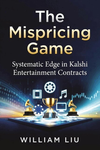William Liu - Mispricing Game Systematic Edge in Kalshi Entertainment Contracts, E-bok
