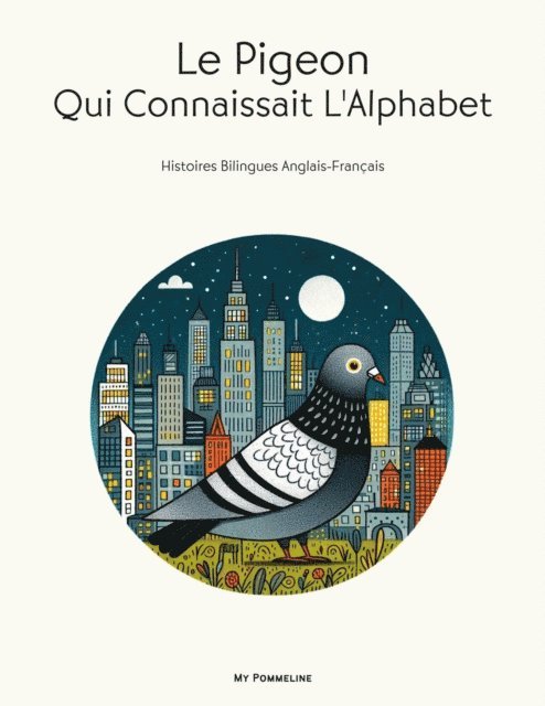 My Pommeline - Le Pigeon Qui Connaissait L'Alphabet: Histoires Bilingues Anglais-Francais, E-bok