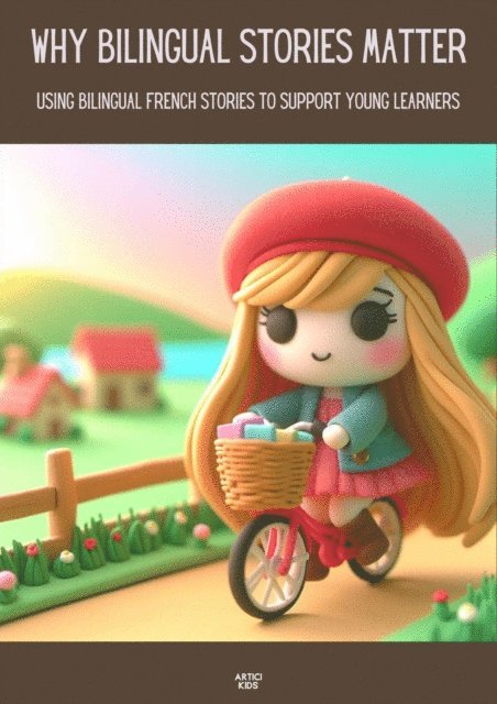 Artici Kids - Why Bilingual Stories Matter: Using Bilingual French Stories to Support Young Learners, E-bok