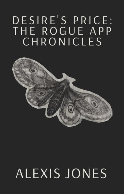 Alexis Jones - Desire's Price: The Rogue App Chronicles, E-bok