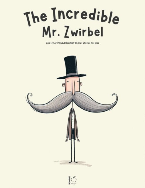 Pomme Bilingual - Incredible Mr. Zwirbel And Other Bilingual German-English Stories for Kids, E-bok