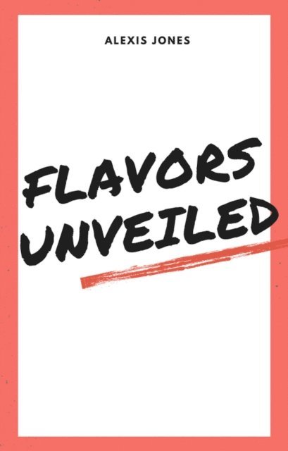 Alexis Jones - Flavors Unveiled, E-bok