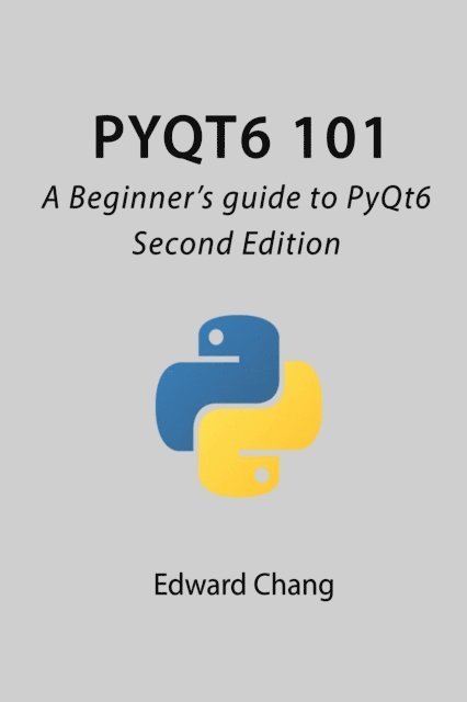 Edward Chang - PyQt6 101: A Beginner's guide to PyQt6, E-bok