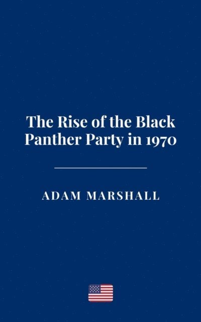 Adam Marshall - Rise of the Black Panther Party in 1970, E-bok