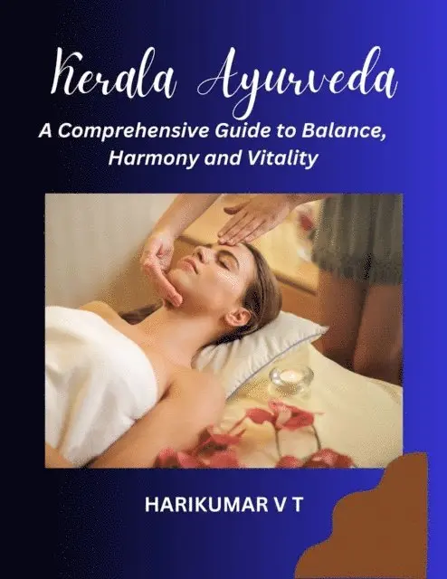 HARIKUMAR V T - Kerala Ayurveda: A Comprehensive Guide to Balance, Harmony and Vitality, E-bok. Tillgänglighet: Lägg i varukorg