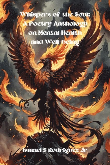 Ismael S. Rodriguez Jr. - Whispers of the Soul: A Poetry Anthology on Mental Health and Well-being, E-bok