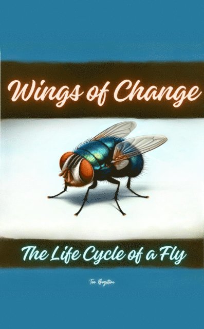 Tee Bogitini - Wings of Change: The Life Cycle of a Fly, E-bok. Tillgänglighet: Lägg i varukorg