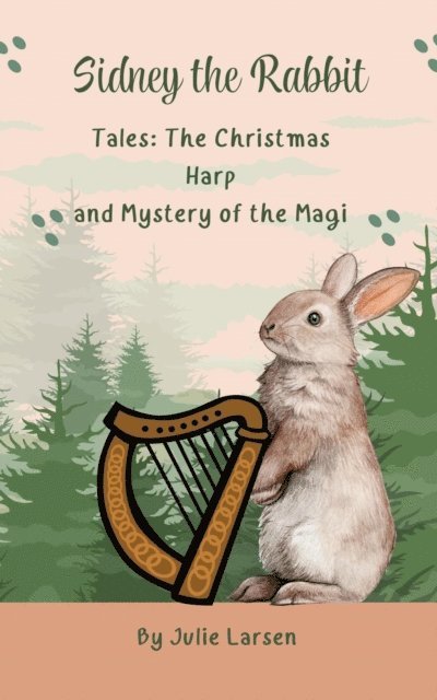 Julie Larsen - Sidney The Rabbit Tales: The Christmas Harp and Mystery of the Magi, E-bok. Tillgänglighet: Lägg i varukorg