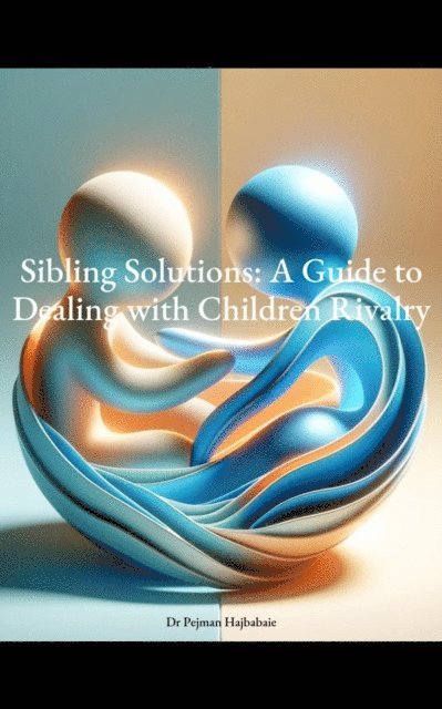 Pejman Hajbabaie - Sibling Solutions: A Guide to Dealing with Children Rivalry, E-bok. Tillgänglighet: Lägg i varukorg