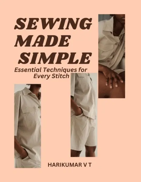 HARIKUMAR V T - Sewing Made Simple: Essential Techniques for Every Stitch, E-bok. Tillgänglighet: Lägg i varukorg