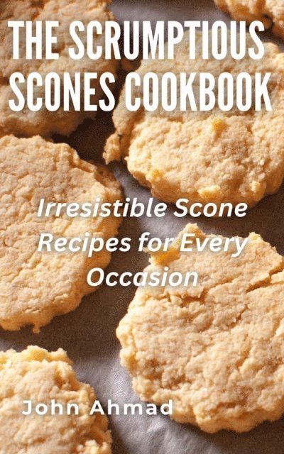 john ahmad - Scrumptious Scones Cookbook, E-bok