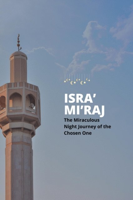 MA.HUM DR. SYOFYAN HADI, SS, M.AG, Mohd Aizat Mohd Ikhsan - Isra' and Mi'raj: The Miraculous Night Journey of the Chosen One, E-bok