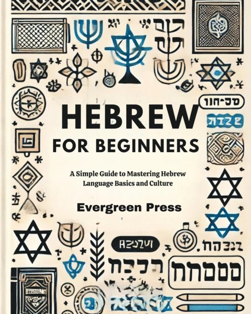 Evergreen Press - Hebrew for Beginners: A Simple Guide to Mastering Hebrew Language Basics and Culture, E-bok