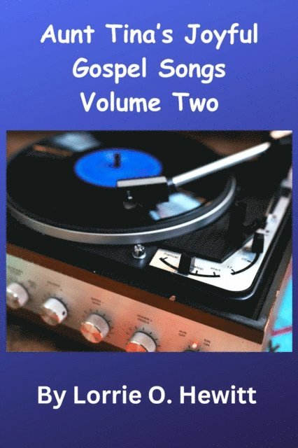 Lorrie O. Hewitt - Aunt Tina's Joyful Gospel Songs Volume Two, E-bok