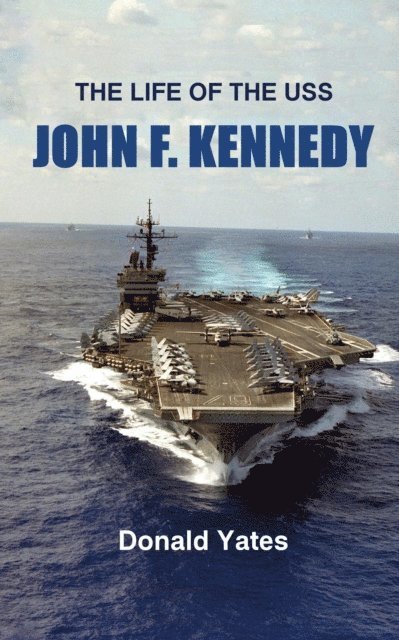 Donald Yates - Life of the USS John F. Kennedy, E-bok