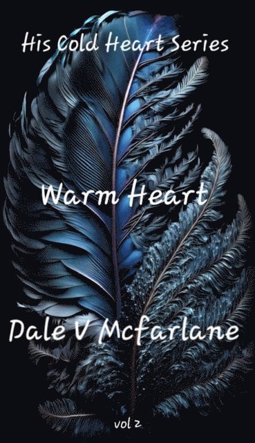 Dale v Mcfarlane - His Cold Heart - Warm Heart - Vol 2, E-bok