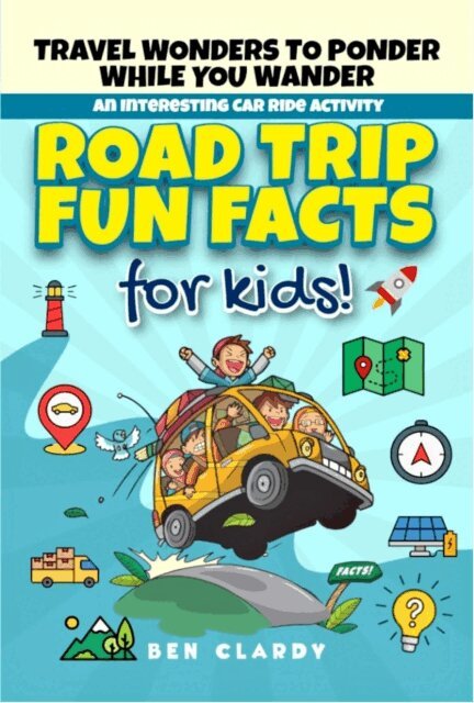 Ben Clardy - Road Trip Fun Facts For Kids: Travel Wonders To Ponder While You Wander - An Interesting Car Ride Activity, E-bok. Tillgänglighet: Lägg i varukorg