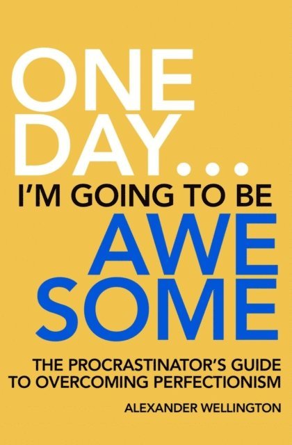 Alexander Wellington - One Day ... I'm Going To Be Awesome - The Procrastinator's Guide to Perfectionism, E-bok. Tillgänglighet: Lägg i varukorg