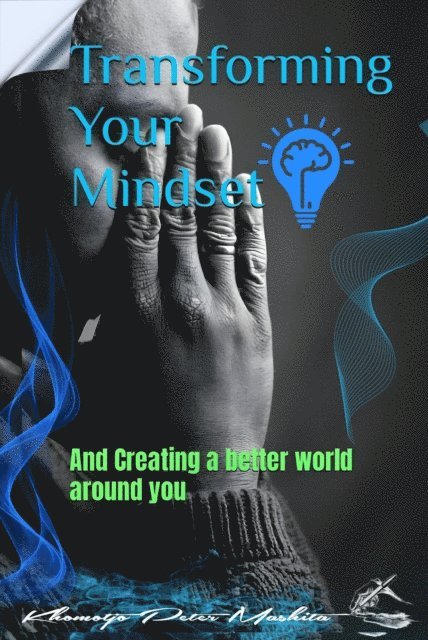 Khomotjo Peter Mashita, Peter - Transforming your Mindset and Creating a Better World Around You, E-bok
