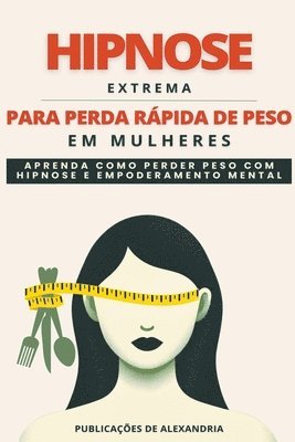 Publicações de Alexandria - Hipnose Extrema para Perda Rápida de Peso em Mulheres, Häftad