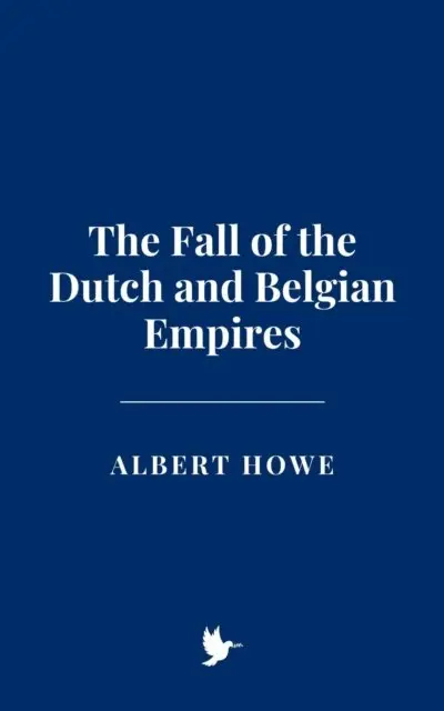 Albert Howe - Fall of the Dutch and Belgian Empires, E-bok. Tillgänglighet: Lägg i varukorg