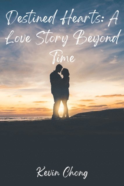 Kevin Chong - Destined Hearts: A Love Story Beyond Time, E-bok