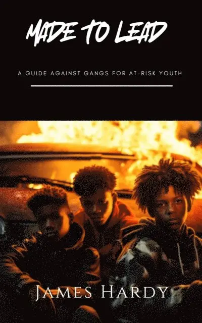 James Hardy - Made To Lead: A Guide Against Gangs For At Risk Youth, E-bok. Tillgänglighet: Lägg i varukorg