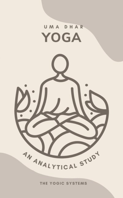 Dr. Uma Dhar - Philosophy: Theory and Praxis (An Analytical Study of the System of Yoga), E-bok