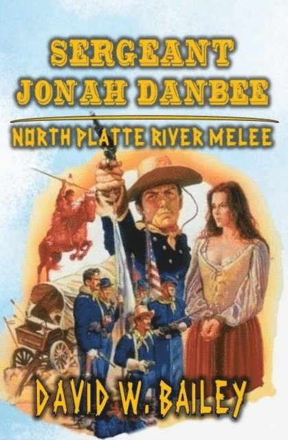 David W. Bailey - Sergeant Jonah Danbee - North Platte River Melee, E-bok. Tillgänglighet: Lägg i varukorg