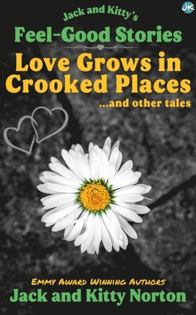 Jack Norton, Kitty Norton - Jack and Kitty's Feel-Good Stories: Love Grows In Crooked Places and Other Tales, E-bok