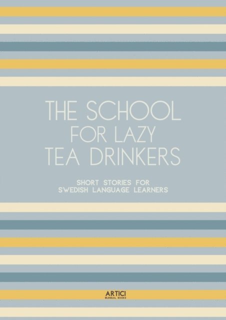 Artici Bilingual Books - School For Lazy Tea Drinkers: Short Stories for Swedish Language Learners, E-bok